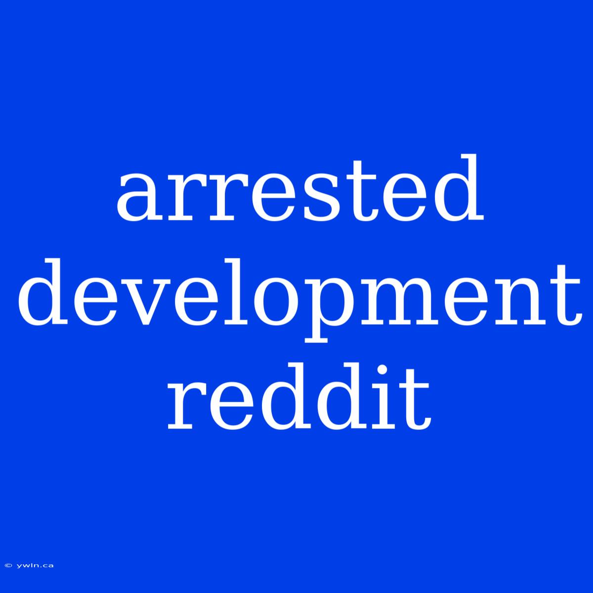 Arrested Development Reddit