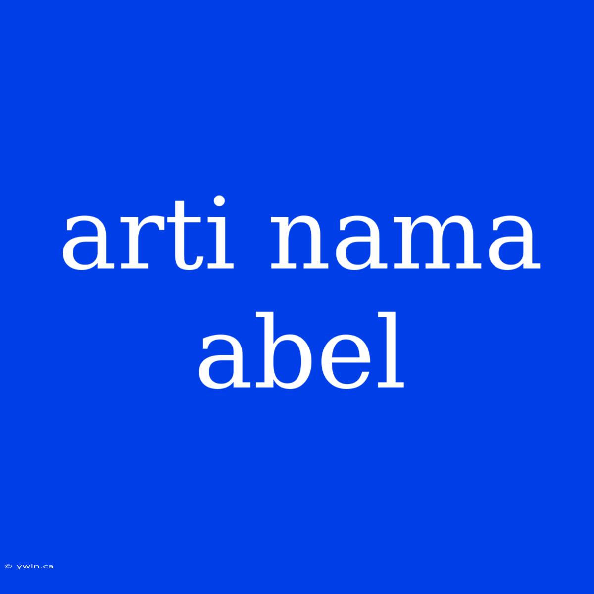 Arti Nama Abel