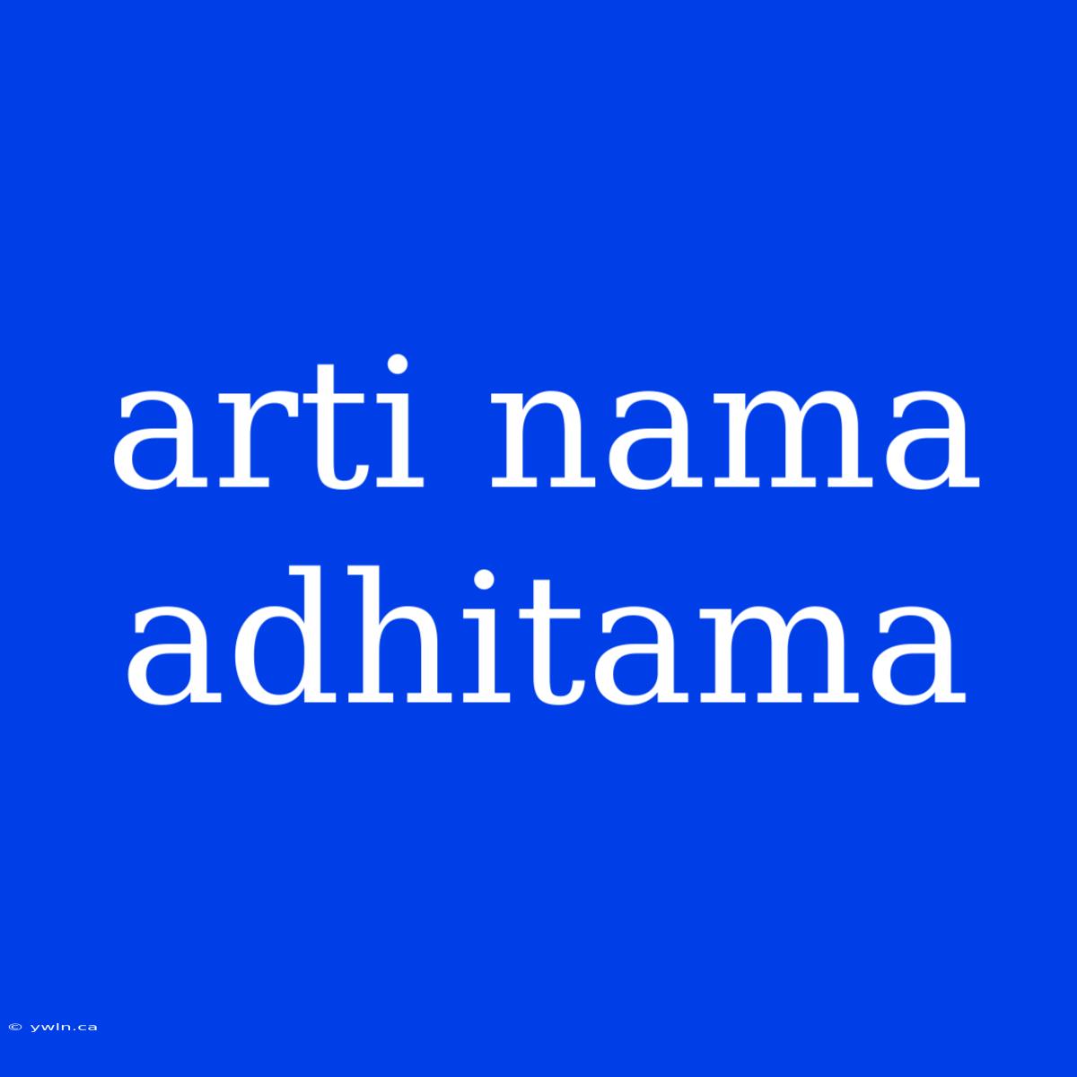 Arti Nama Adhitama