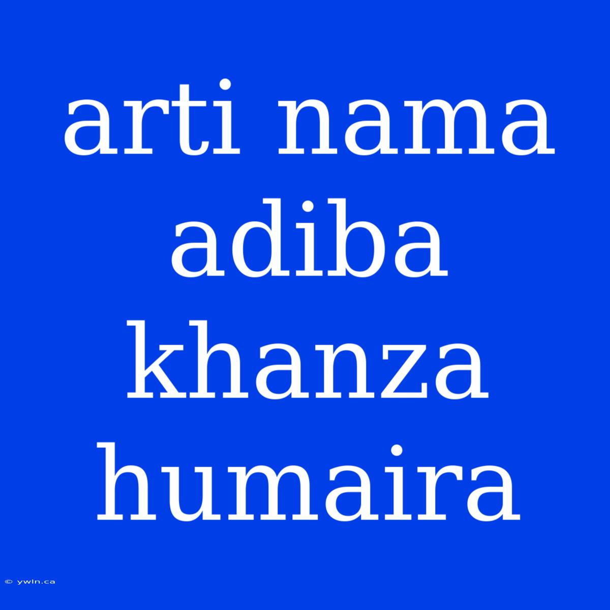 Arti Nama Adiba Khanza Humaira