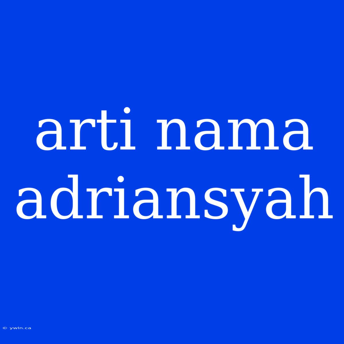 Arti Nama Adriansyah