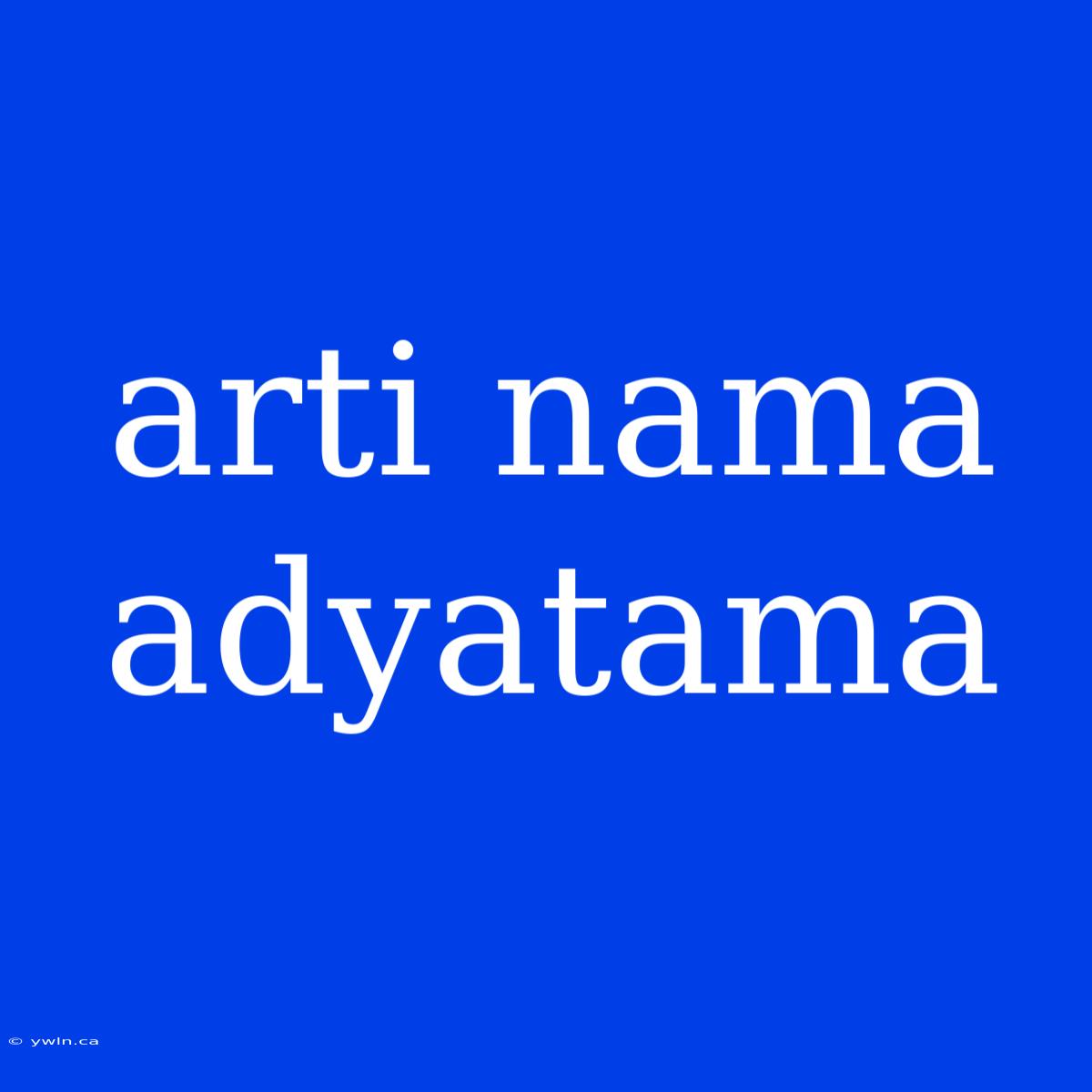 Arti Nama Adyatama