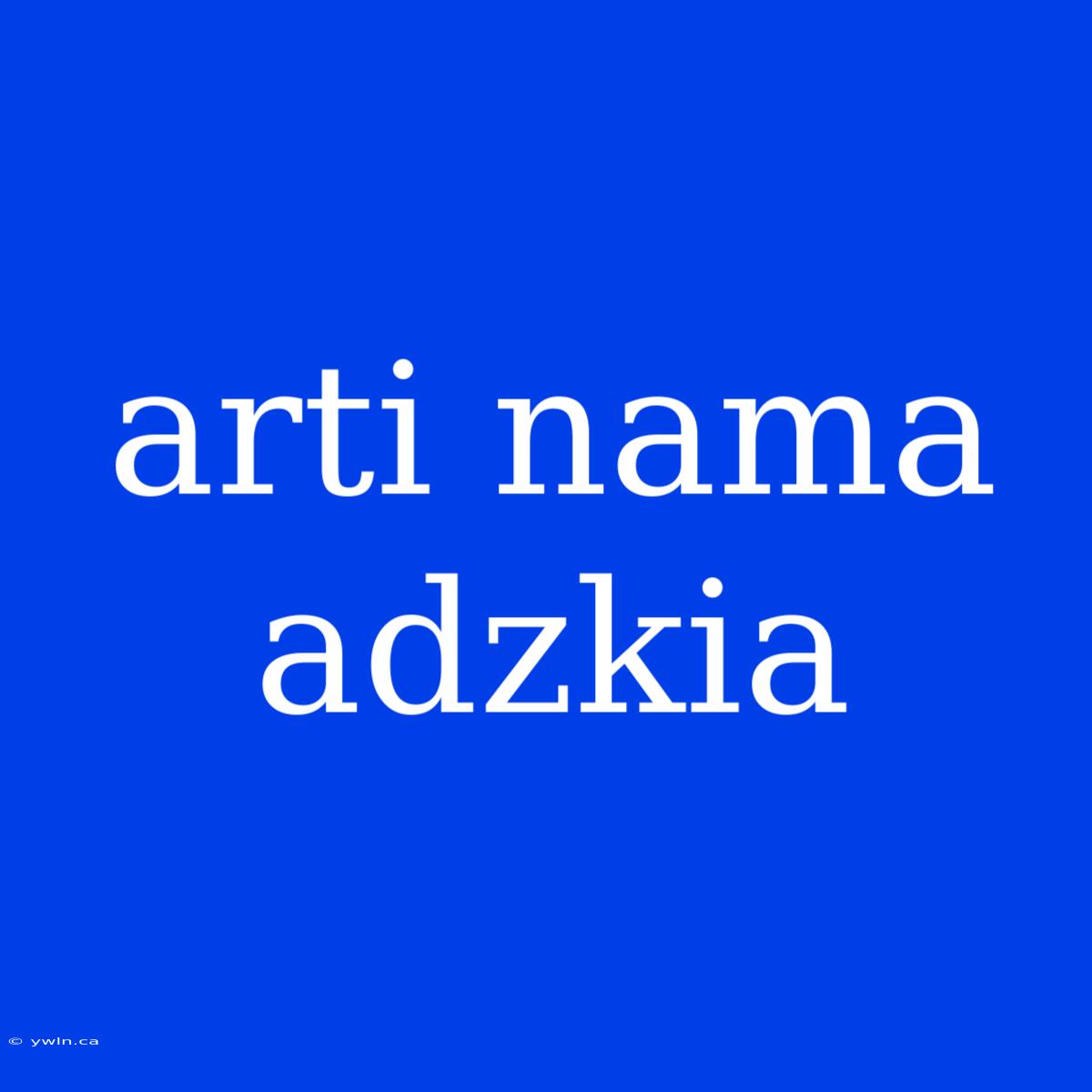 Arti Nama Adzkia