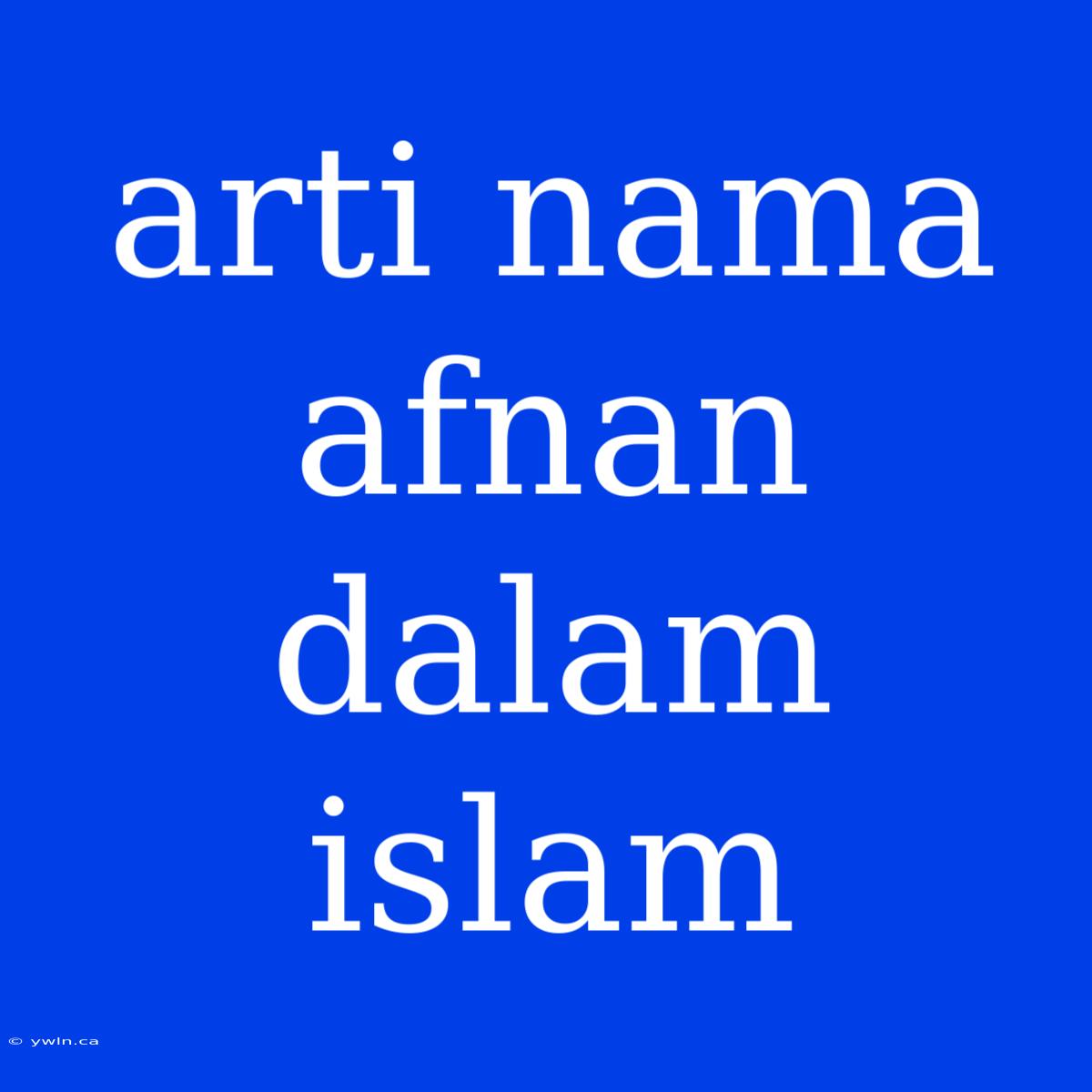 Arti Nama Afnan Dalam Islam