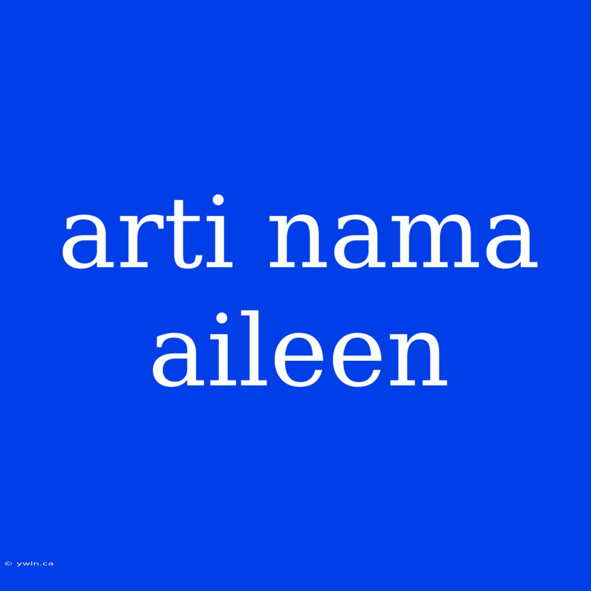 Arti Nama Aileen