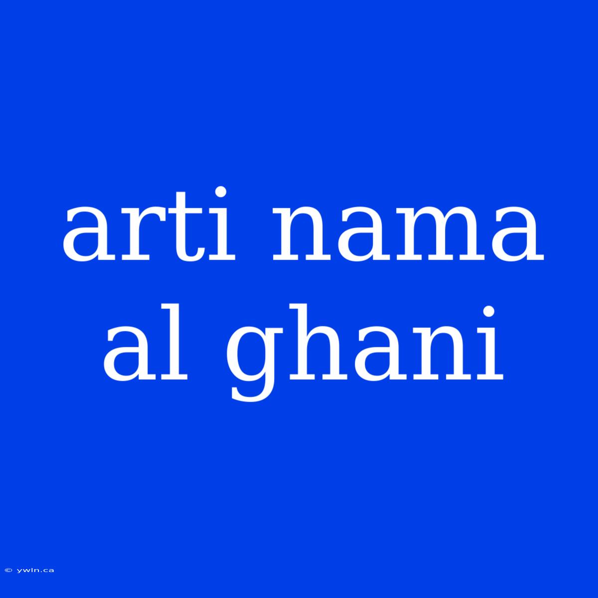 Arti Nama Al Ghani