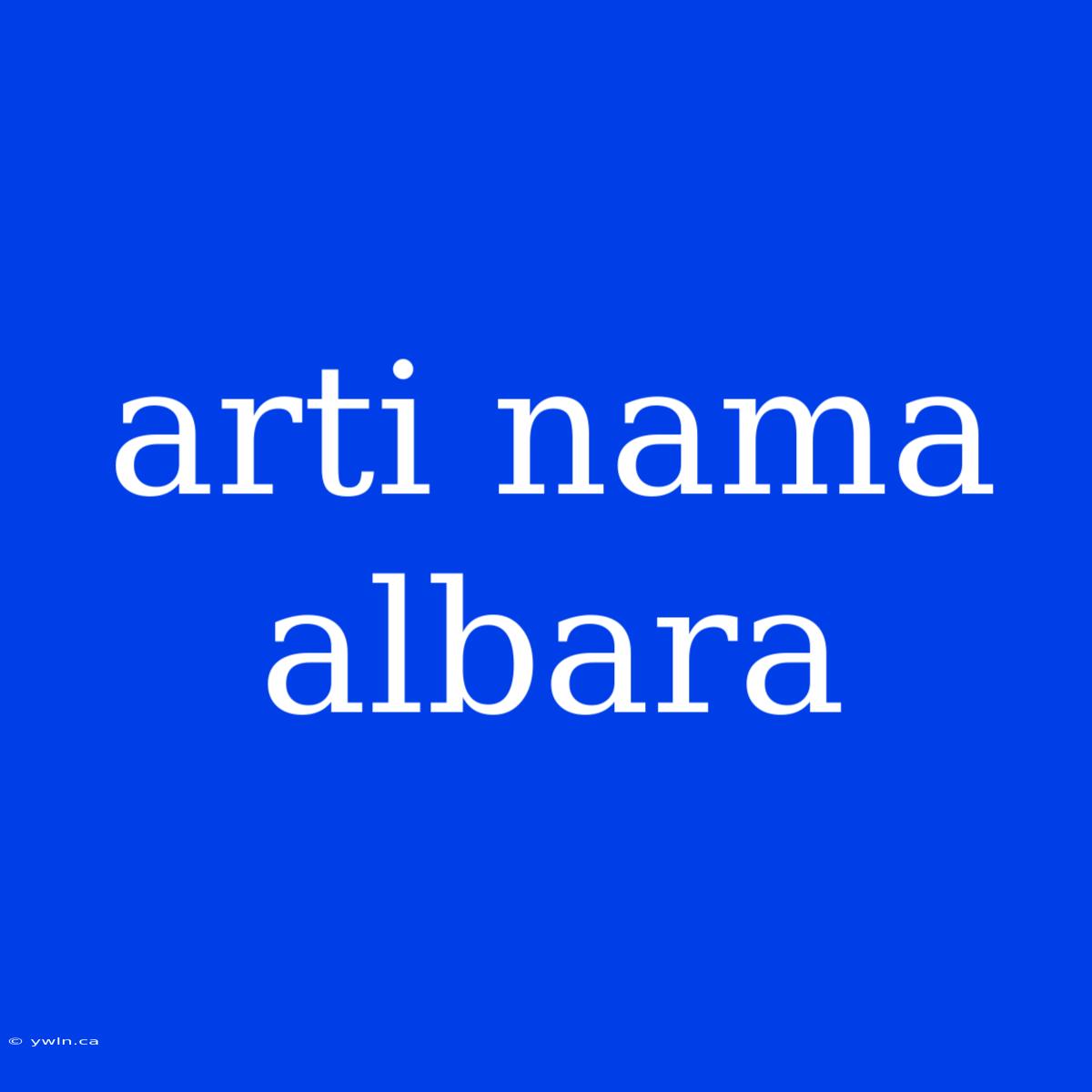 Arti Nama Albara