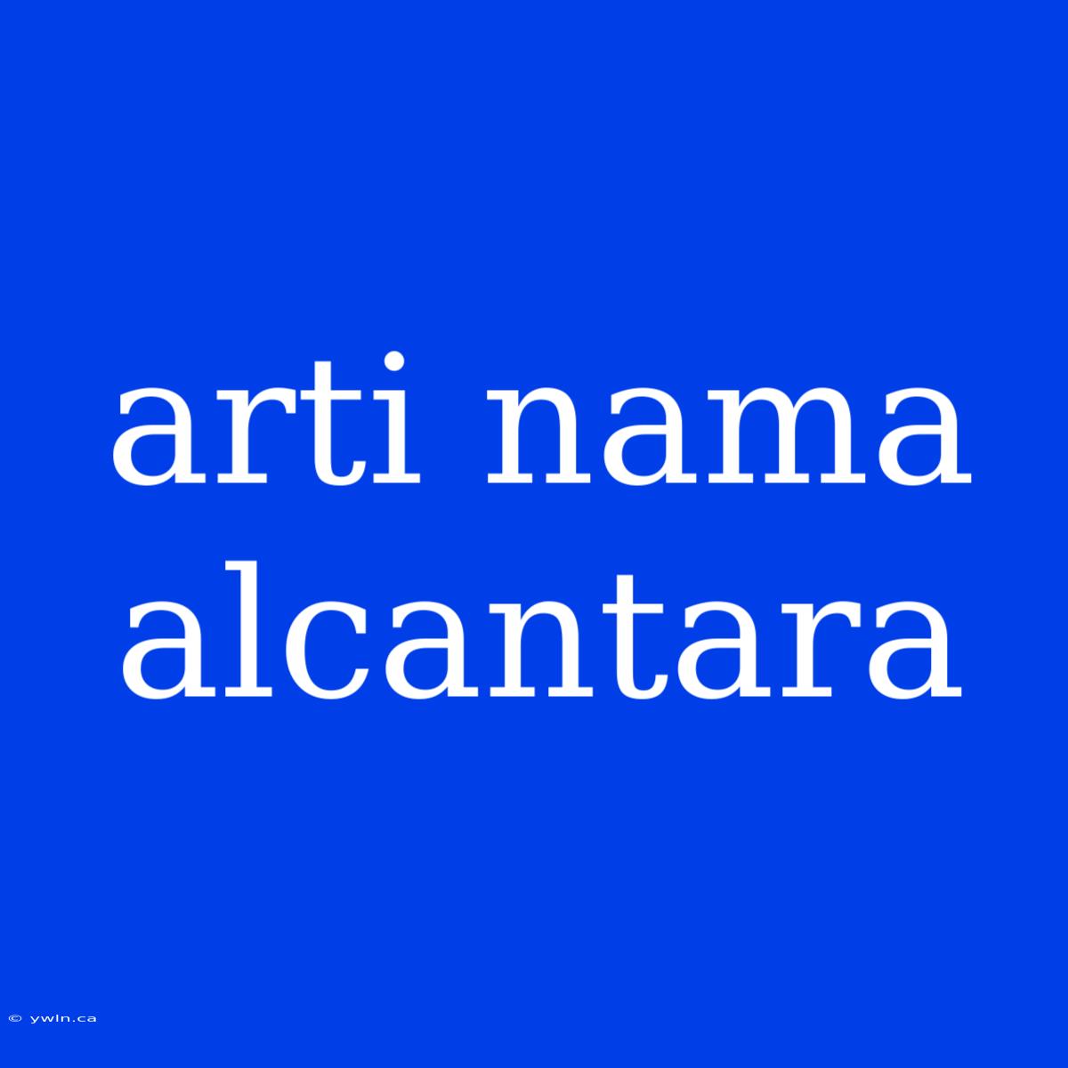 Arti Nama Alcantara