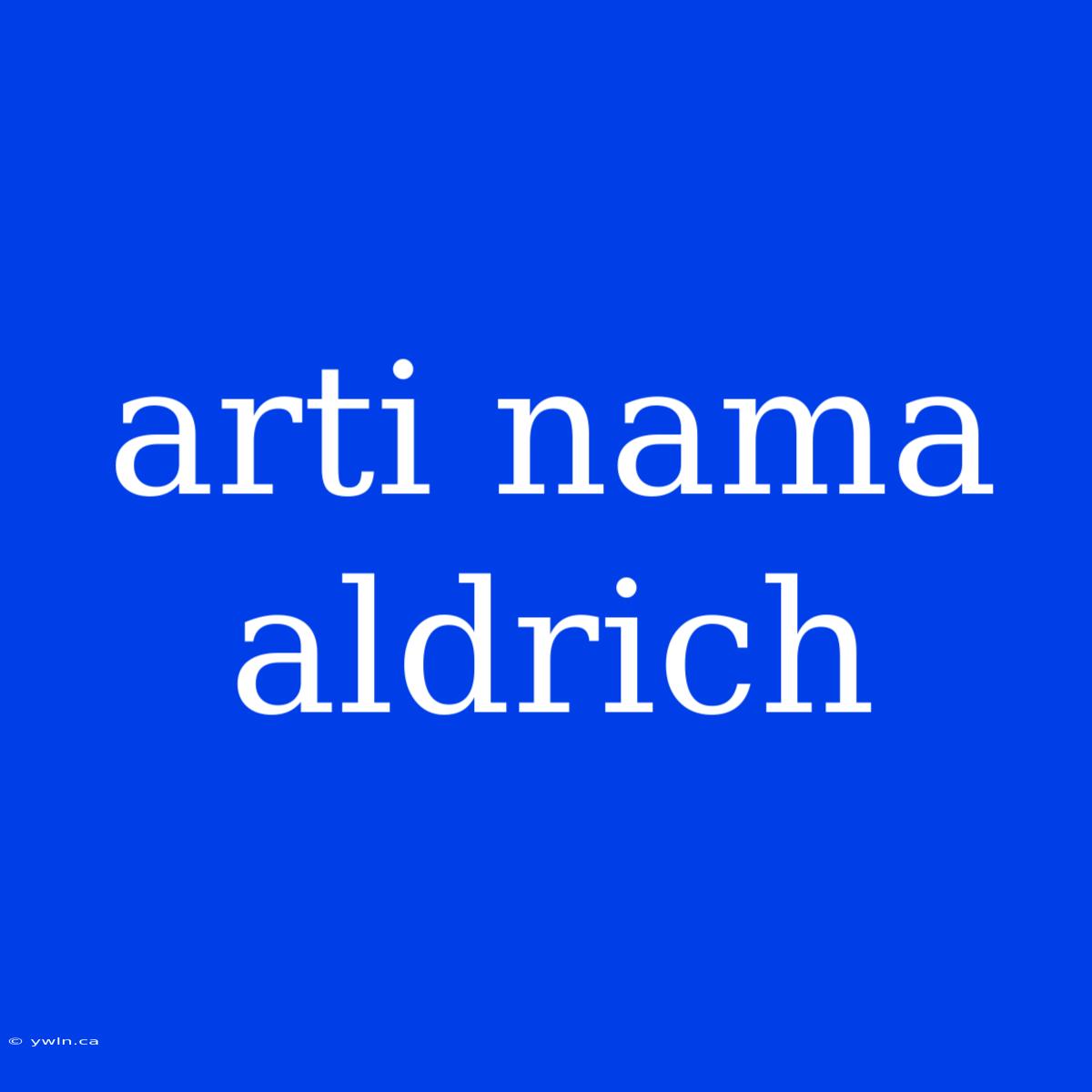 Arti Nama Aldrich