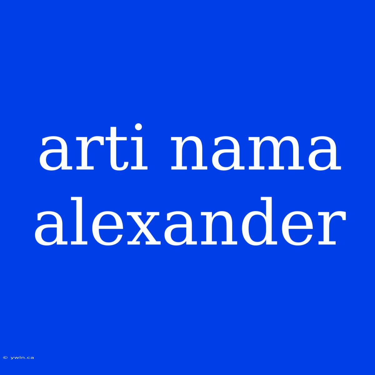 Arti Nama Alexander