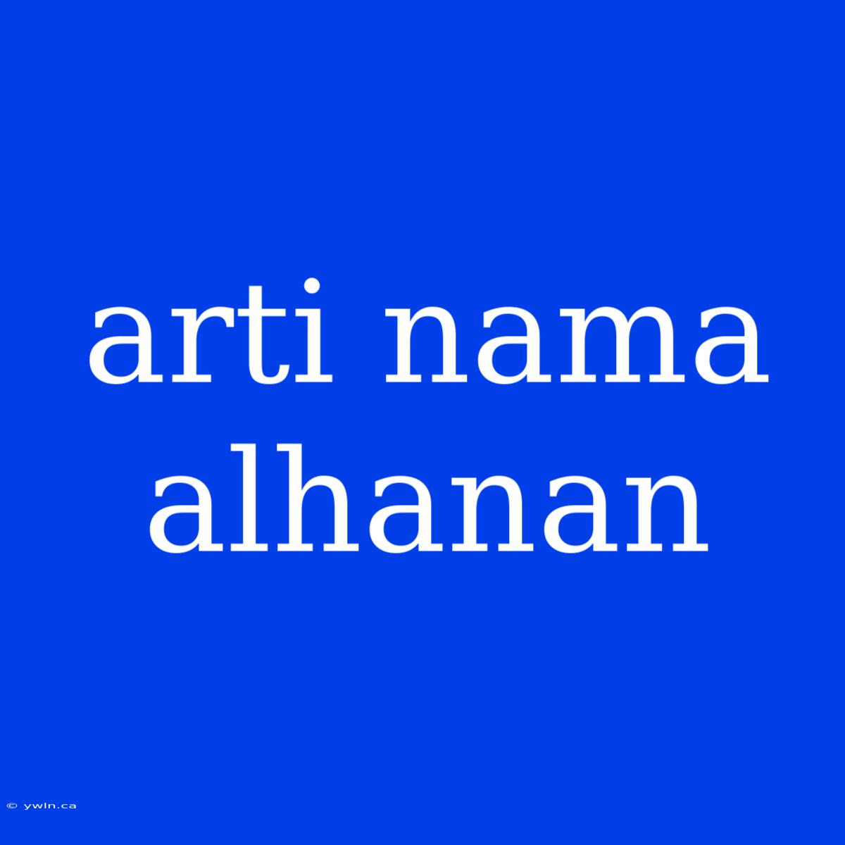 Arti Nama Alhanan