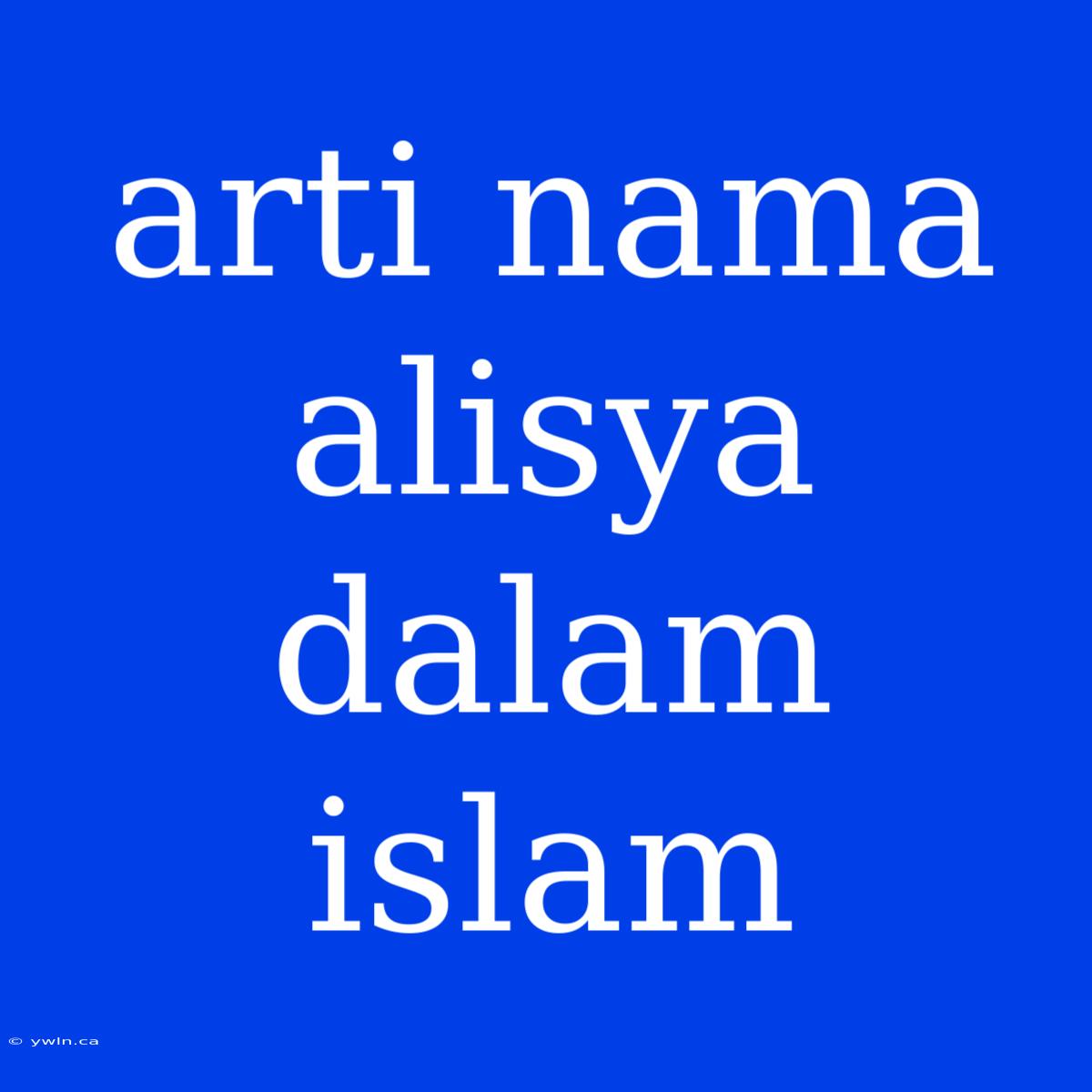 Arti Nama Alisya Dalam Islam