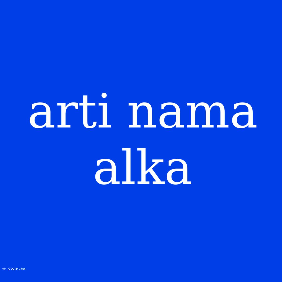 Arti Nama Alka