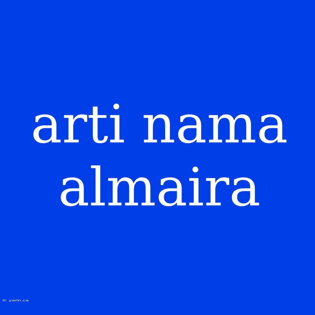 Arti Nama Almaira