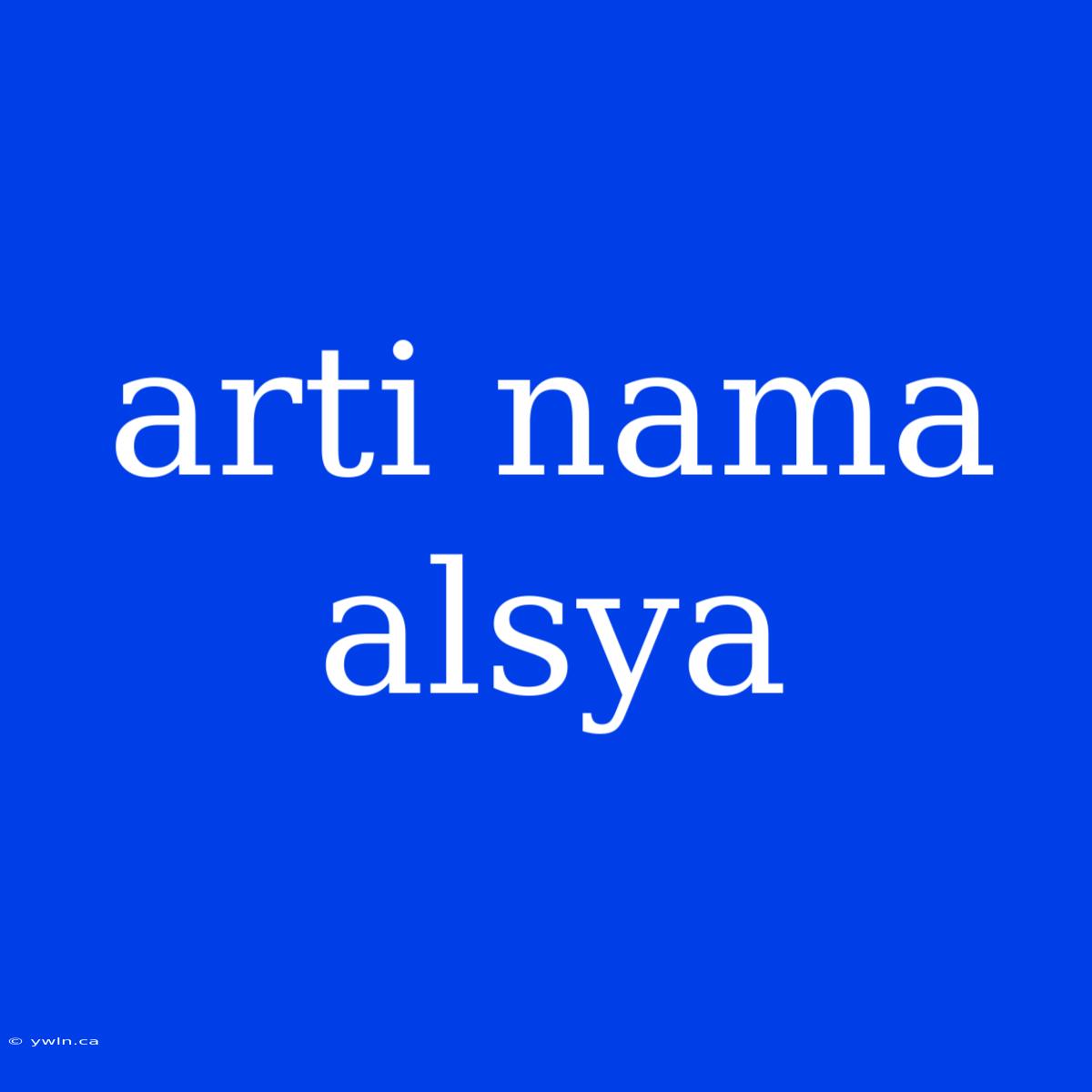 Arti Nama Alsya