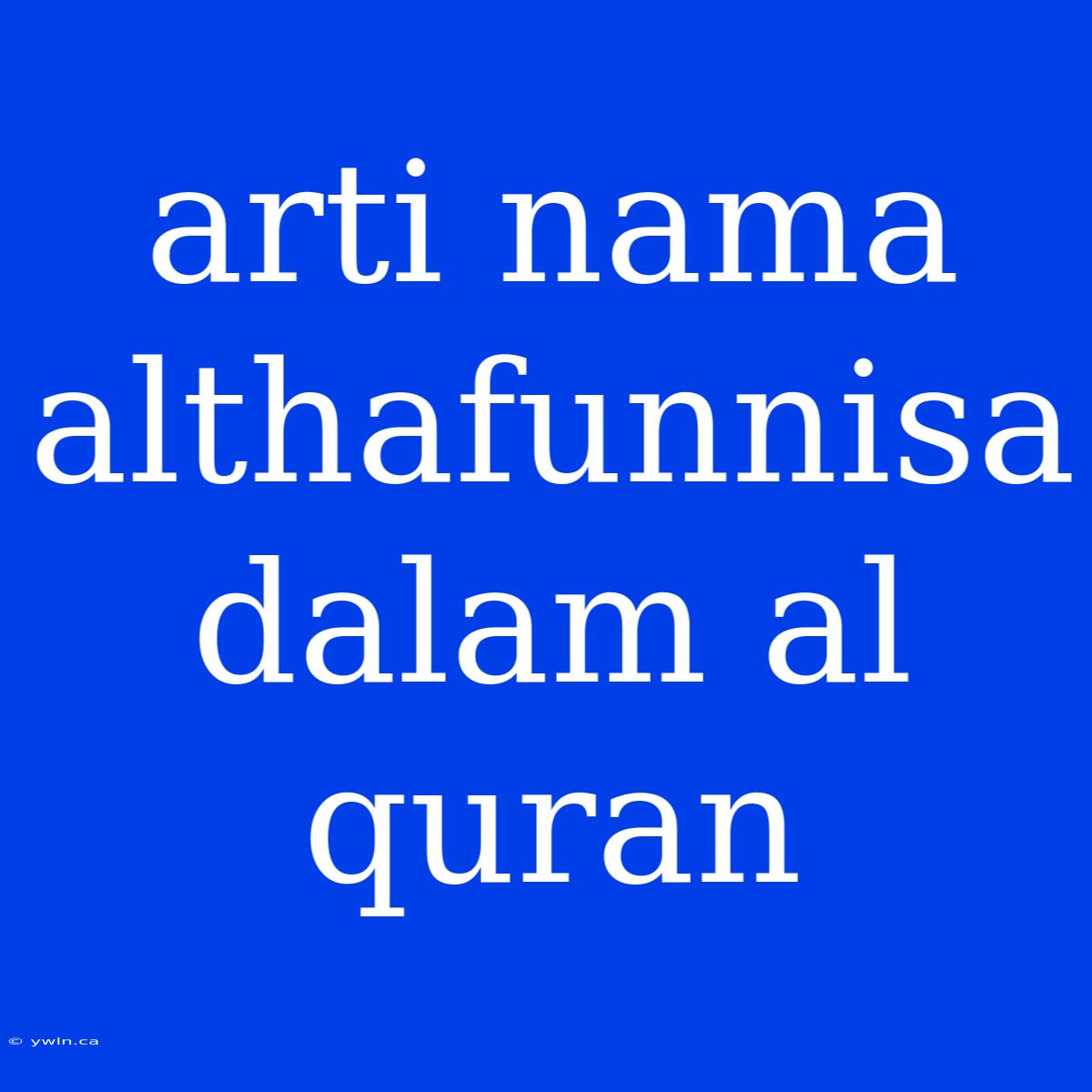 Arti Nama Althafunnisa Dalam Al Quran