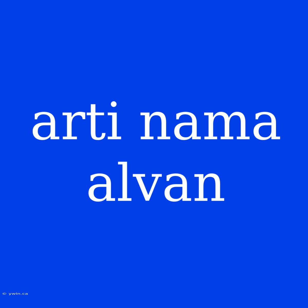 Arti Nama Alvan