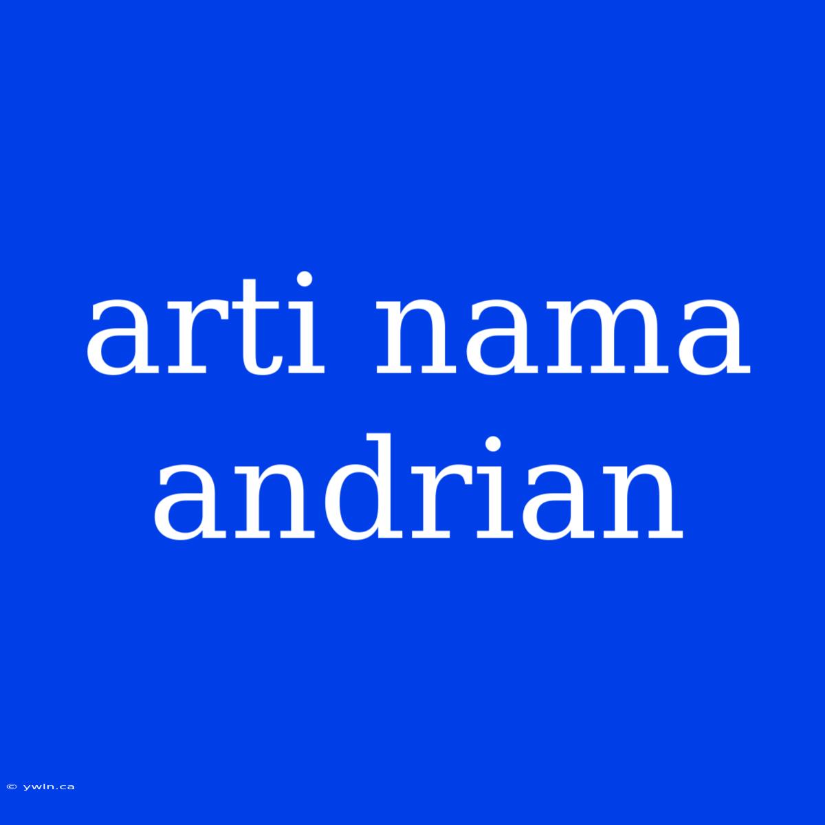 Arti Nama Andrian