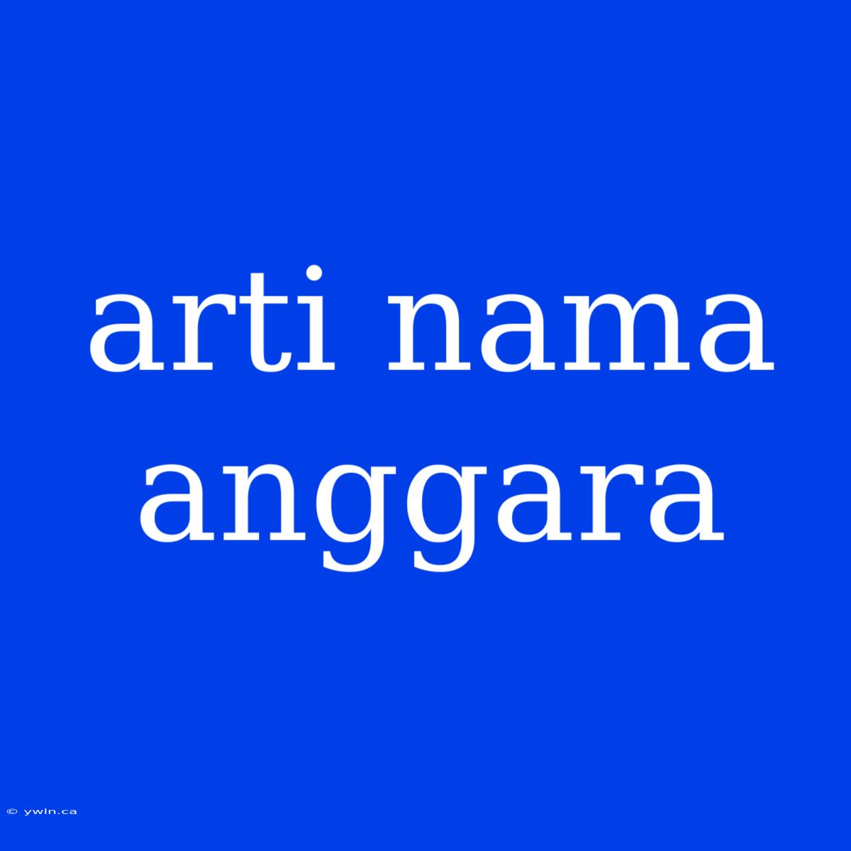 Arti Nama Anggara