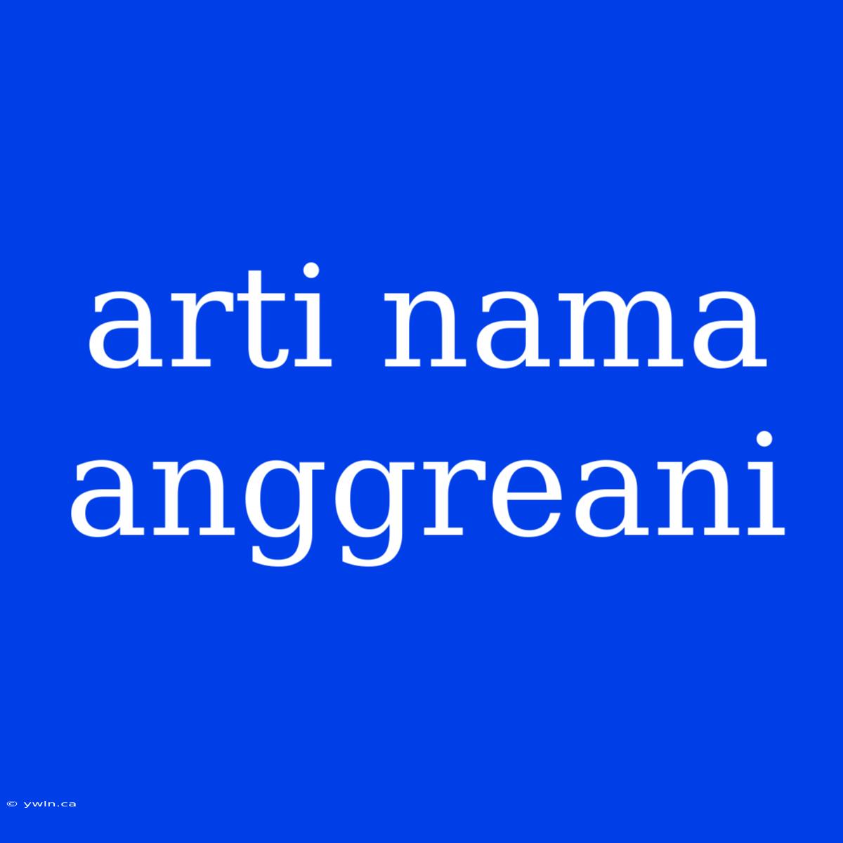 Arti Nama Anggreani