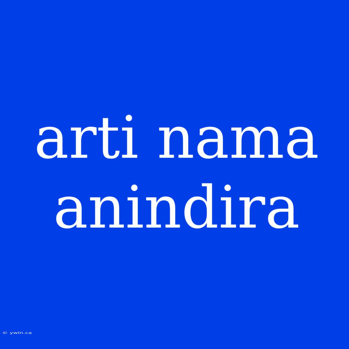 Arti Nama Anindira