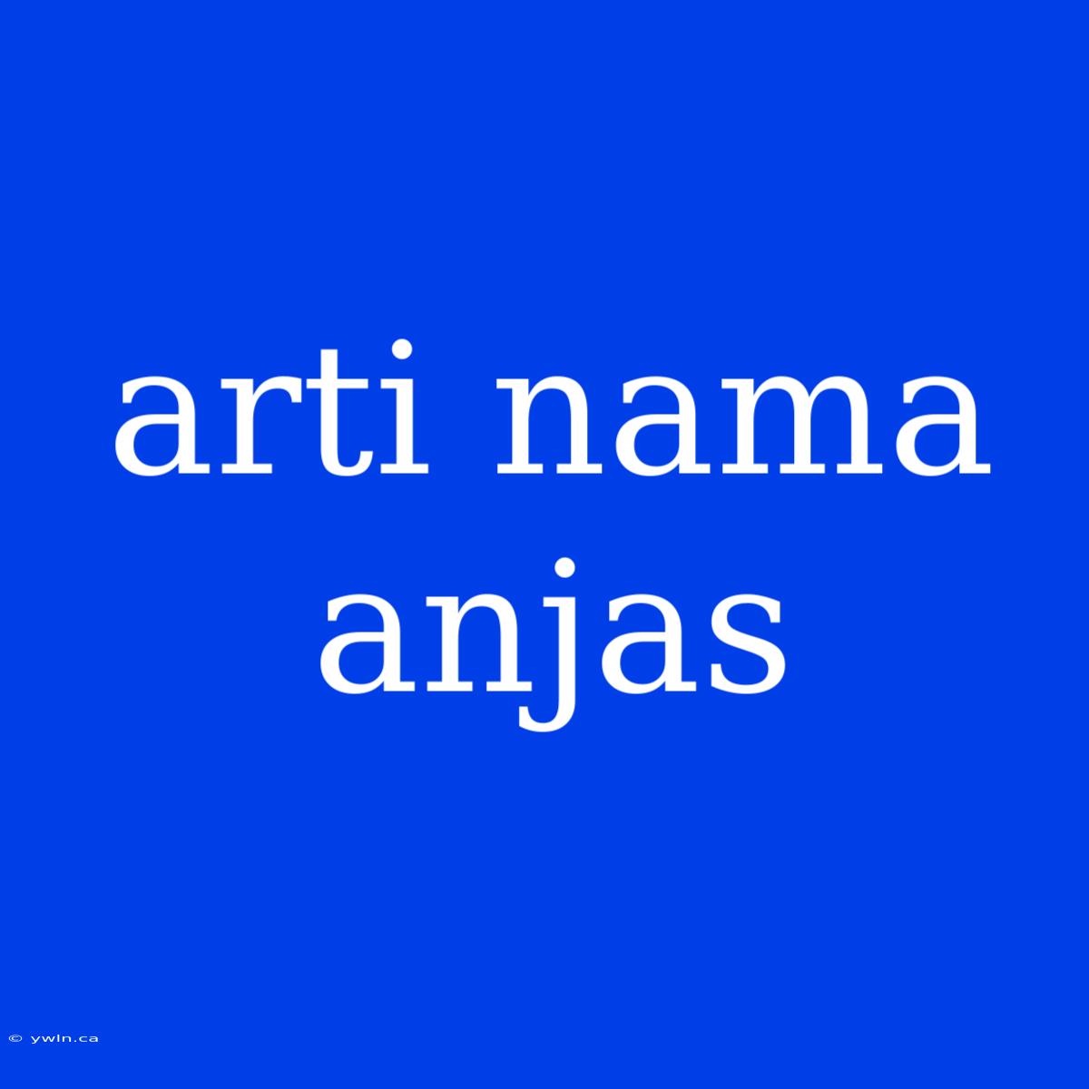 Arti Nama Anjas