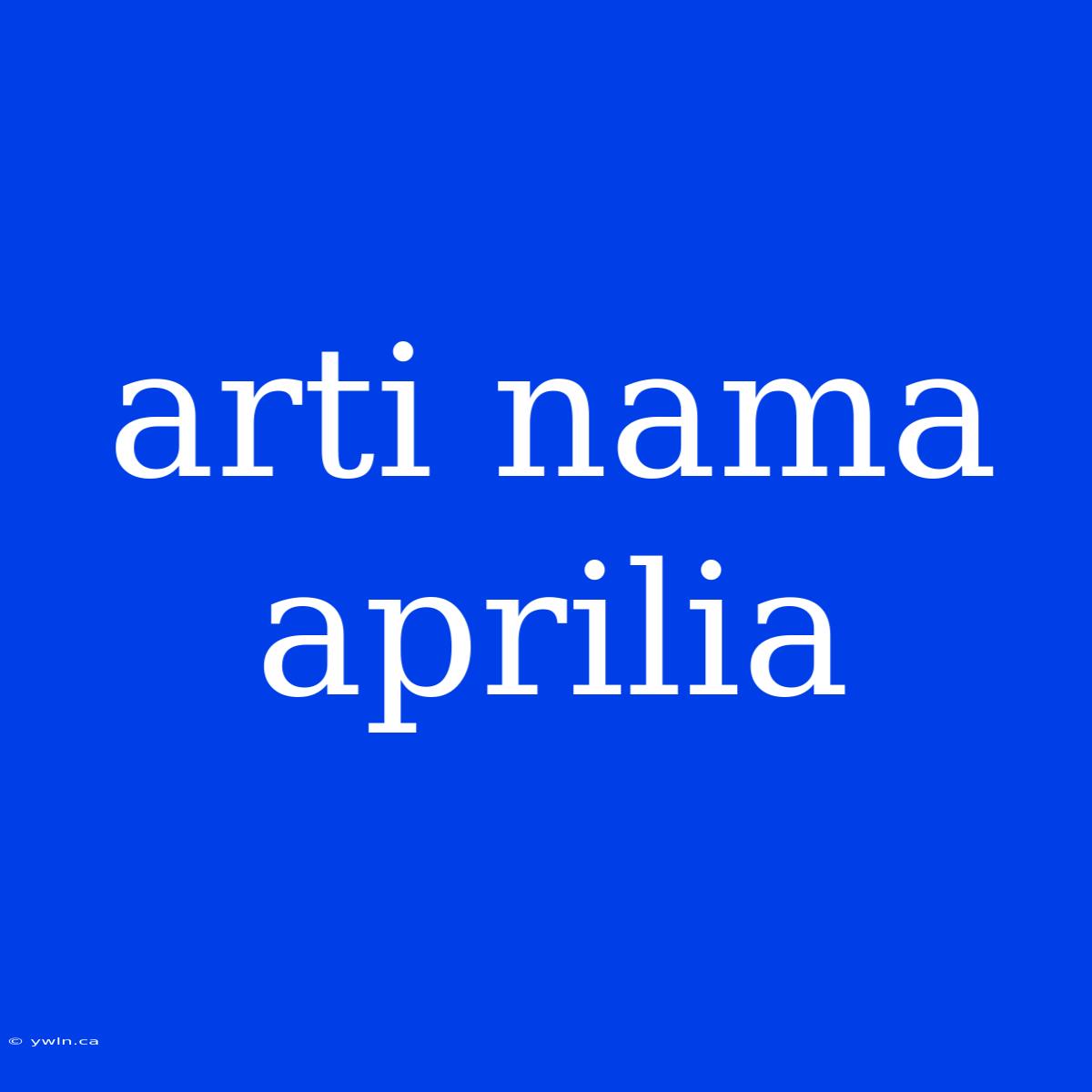 Arti Nama Aprilia