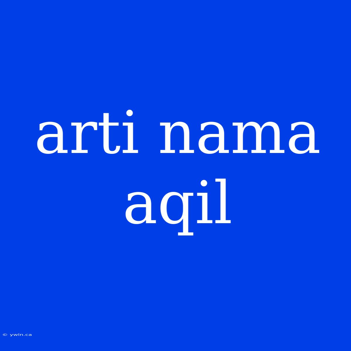 Arti Nama Aqil