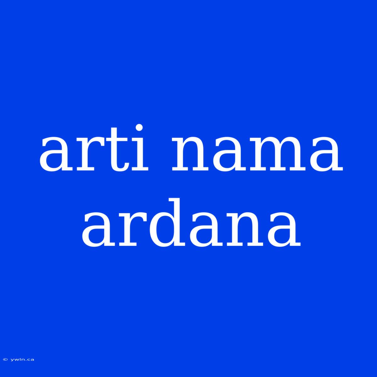 Arti Nama Ardana