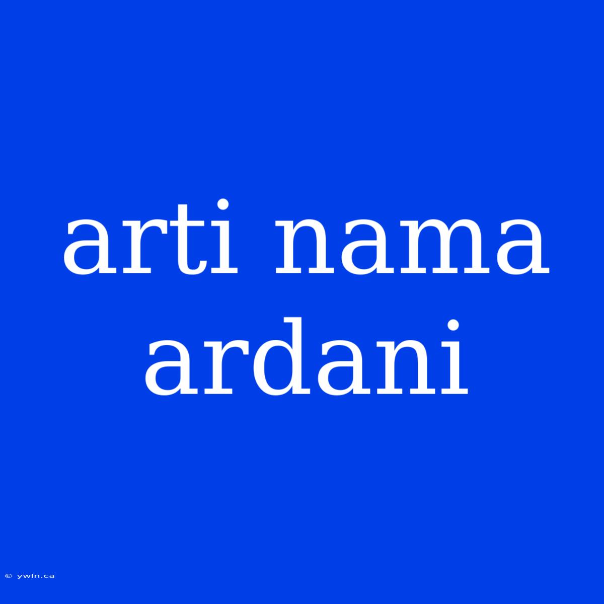 Arti Nama Ardani