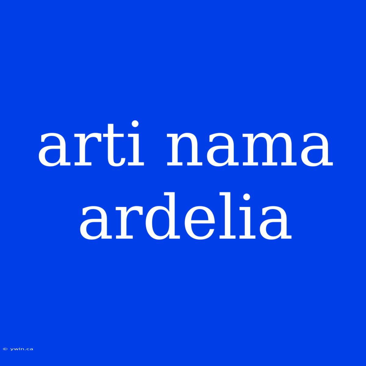 Arti Nama Ardelia