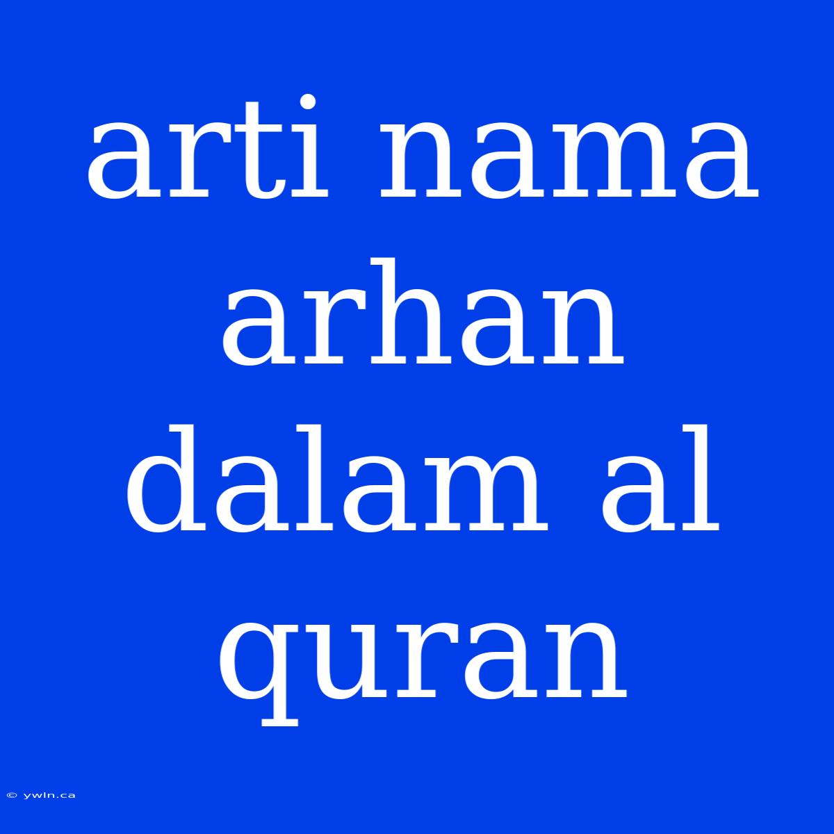 Arti Nama Arhan Dalam Al Quran