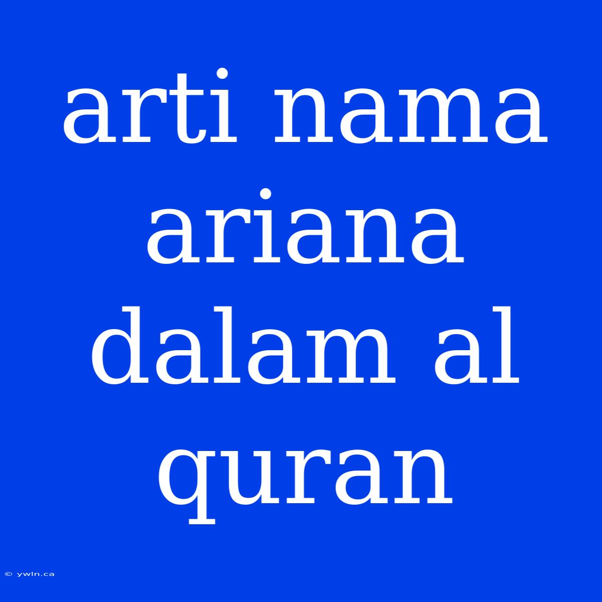 Arti Nama Ariana Dalam Al Quran