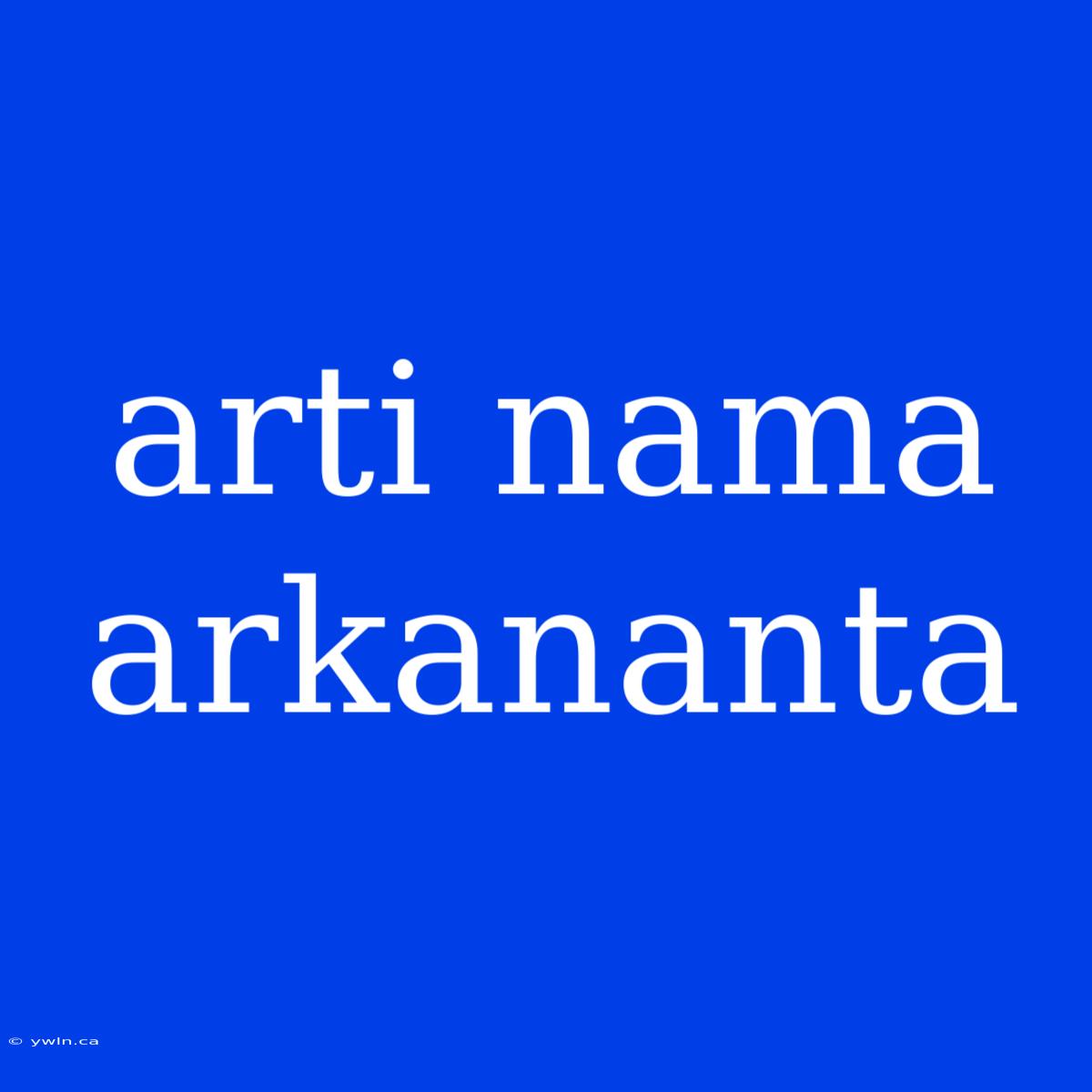 Arti Nama Arkananta