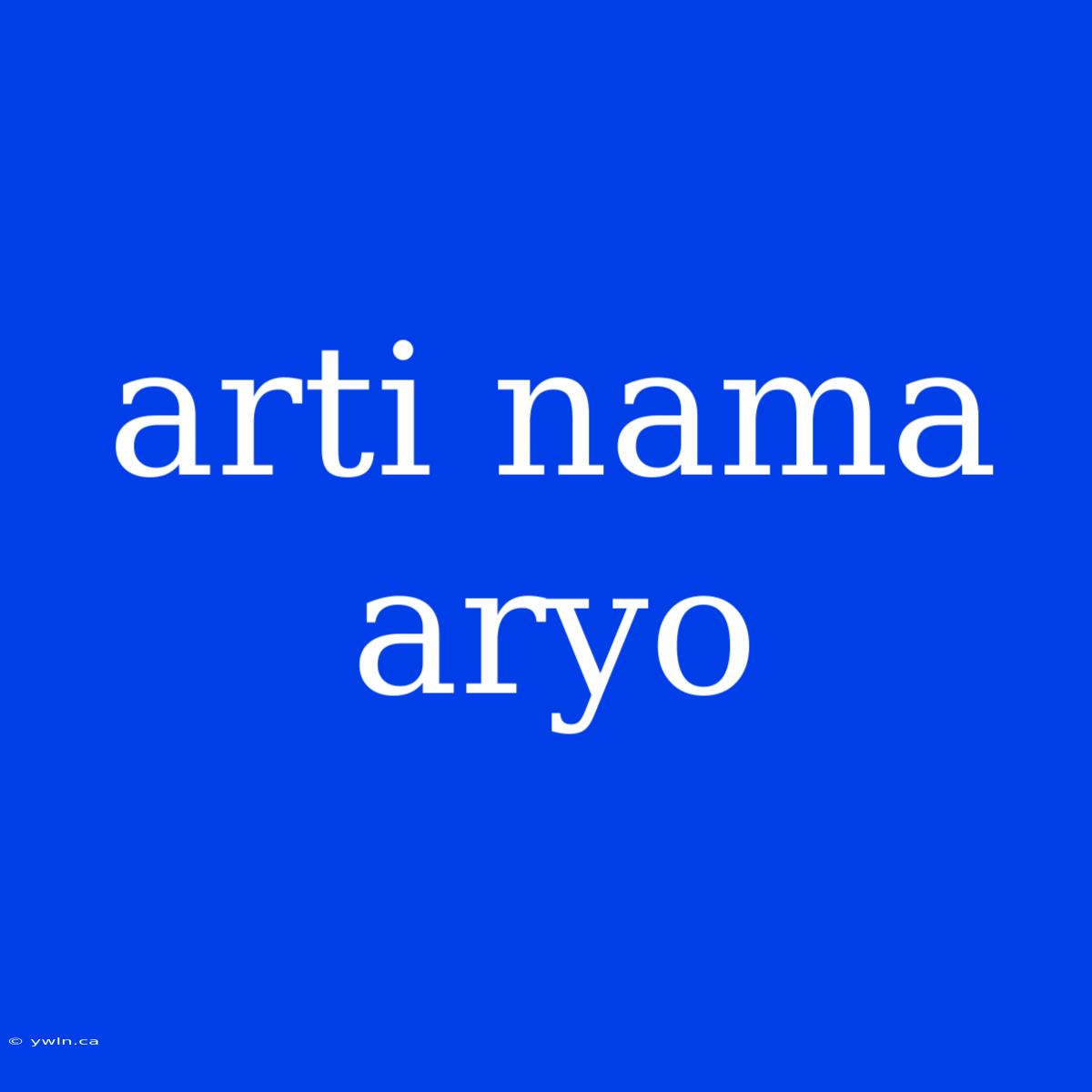 Arti Nama Aryo