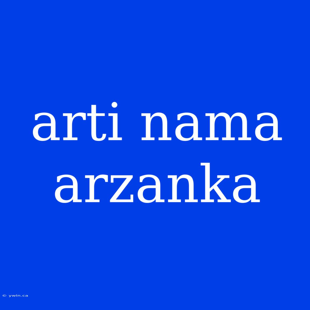 Arti Nama Arzanka