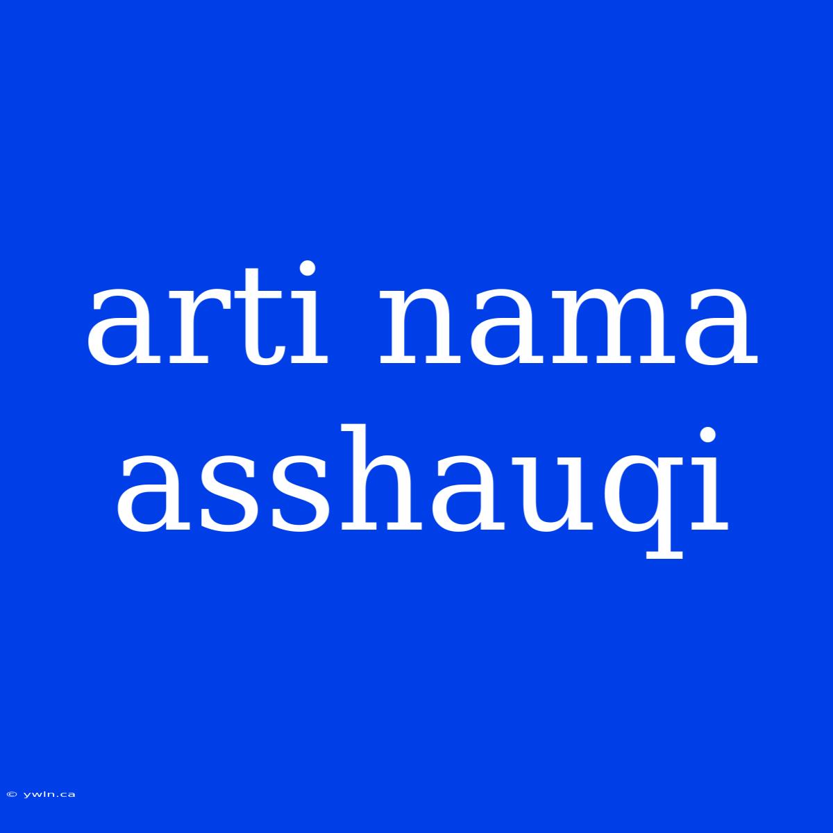 Arti Nama Asshauqi