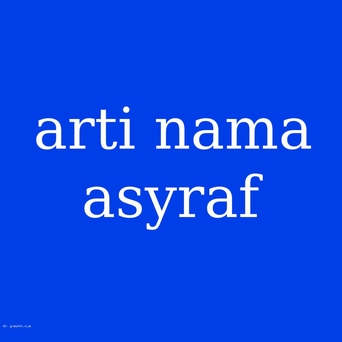 Arti Nama Asyraf