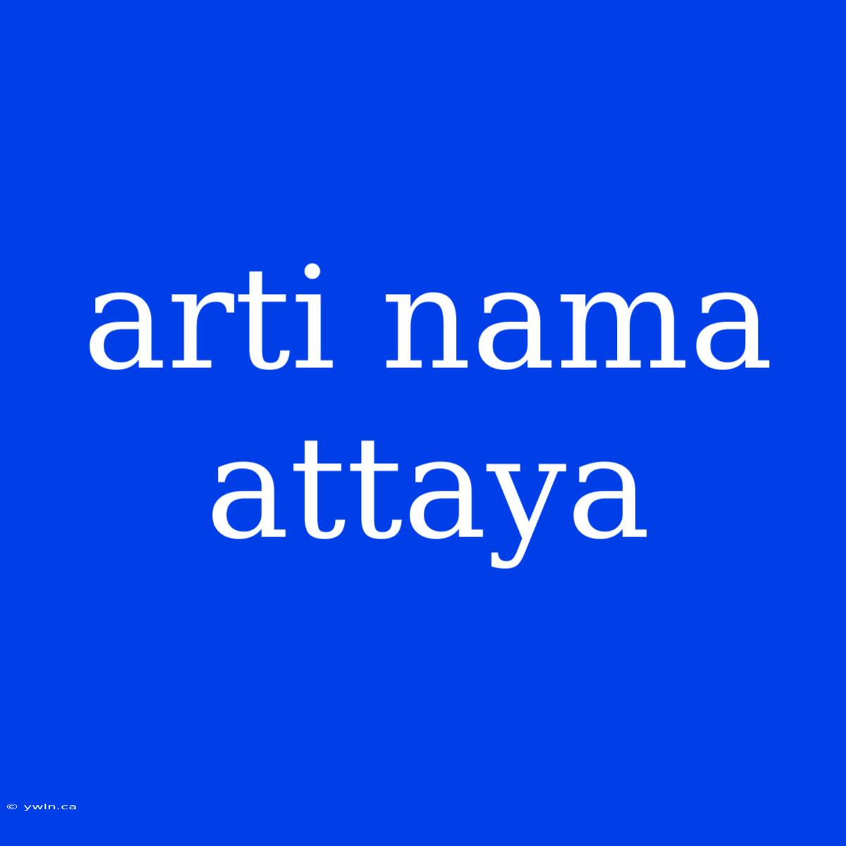 Arti Nama Attaya