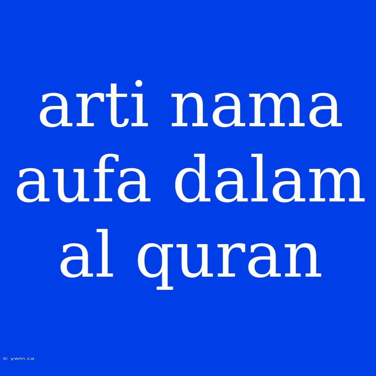 Arti Nama Aufa Dalam Al Quran