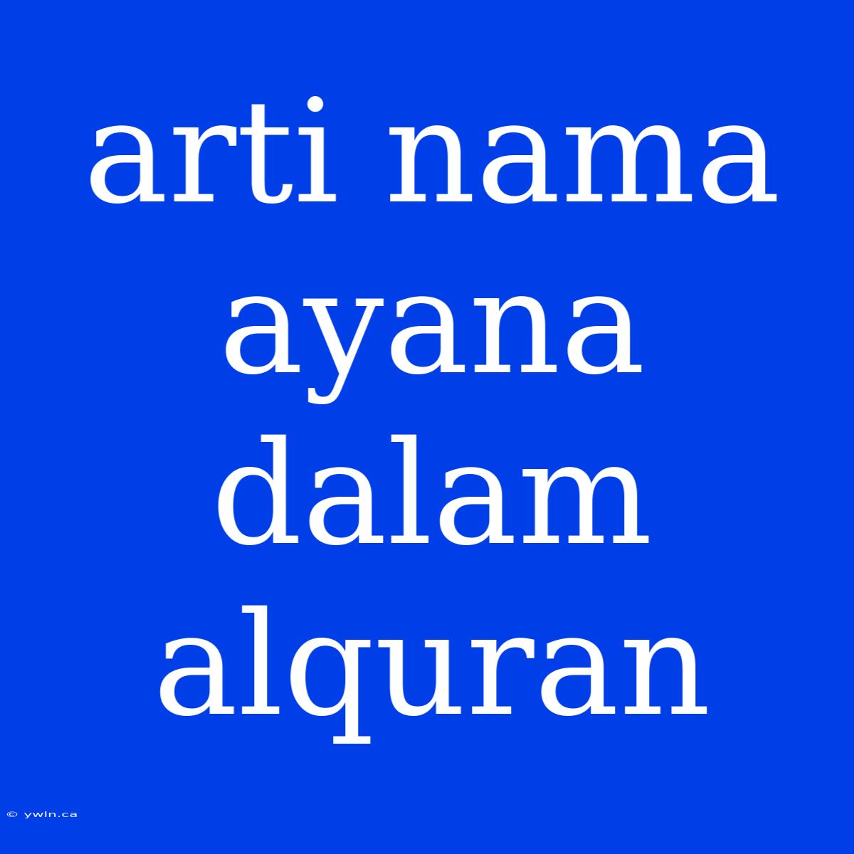 Arti Nama Ayana Dalam Alquran