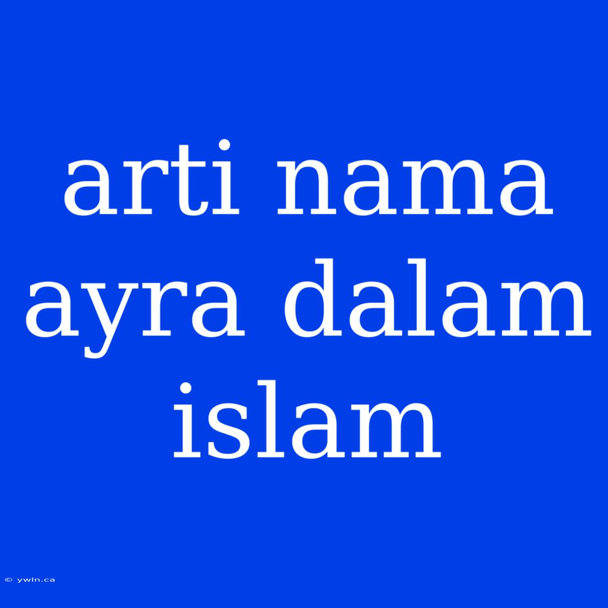 Arti Nama Ayra Dalam Islam