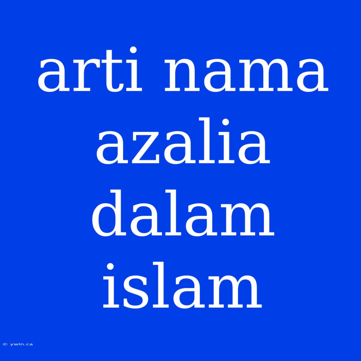 Arti Nama Azalia Dalam Islam