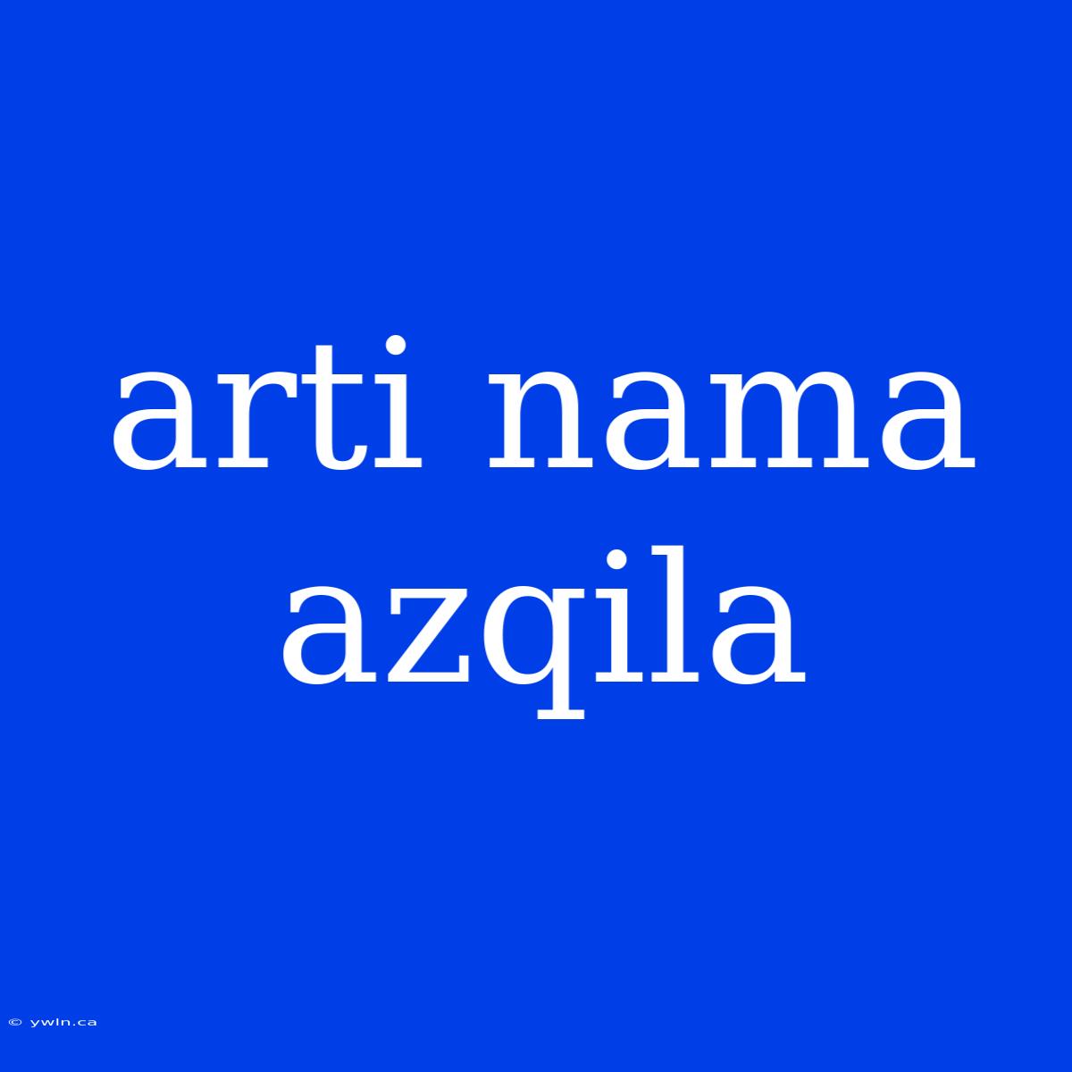 Arti Nama Azqila