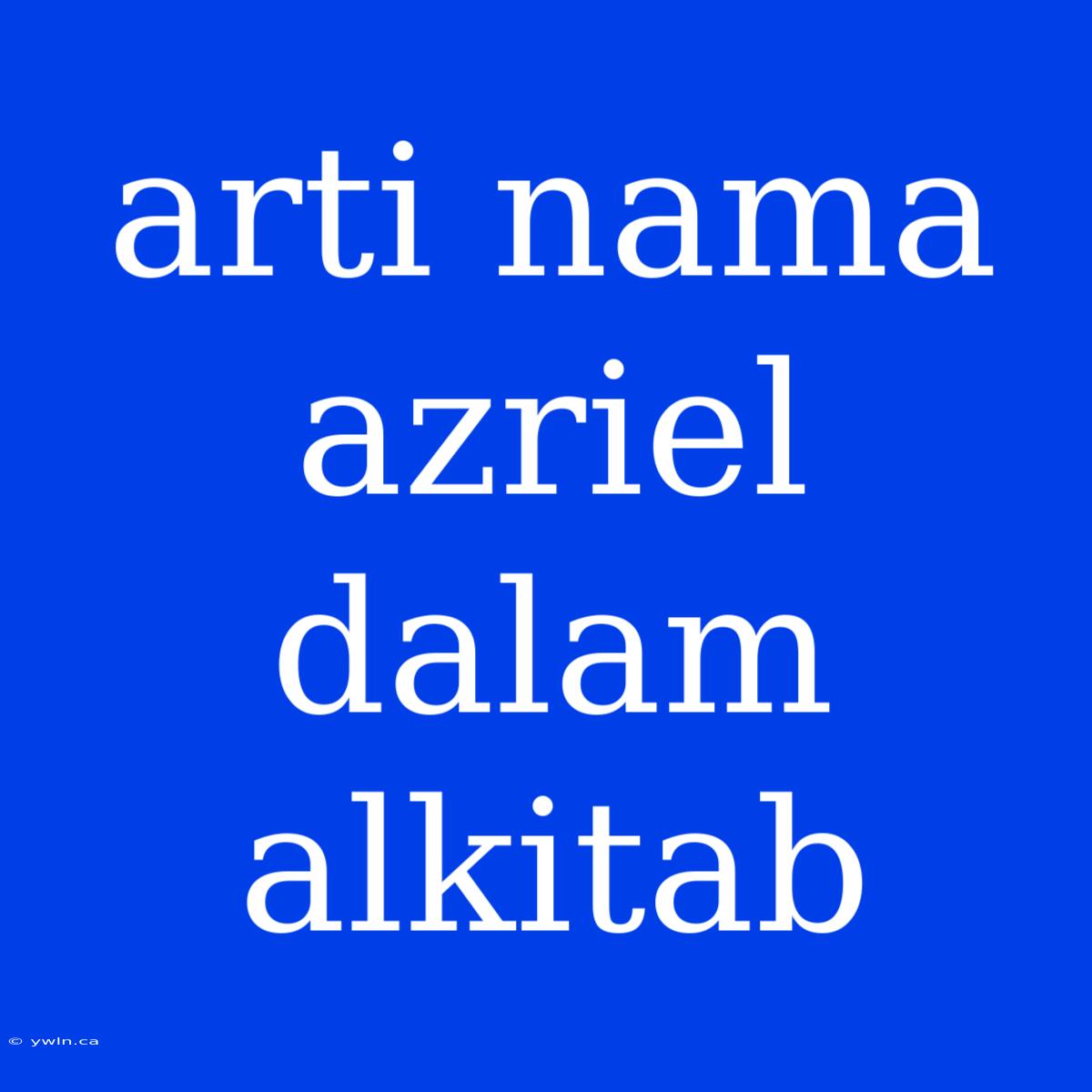 Arti Nama Azriel Dalam Alkitab