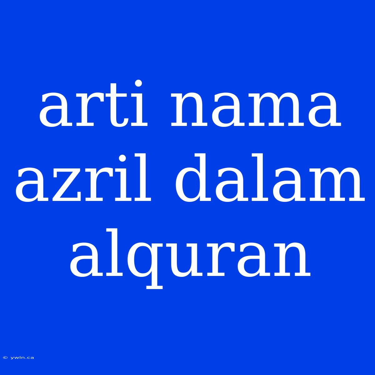 Arti Nama Azril Dalam Alquran