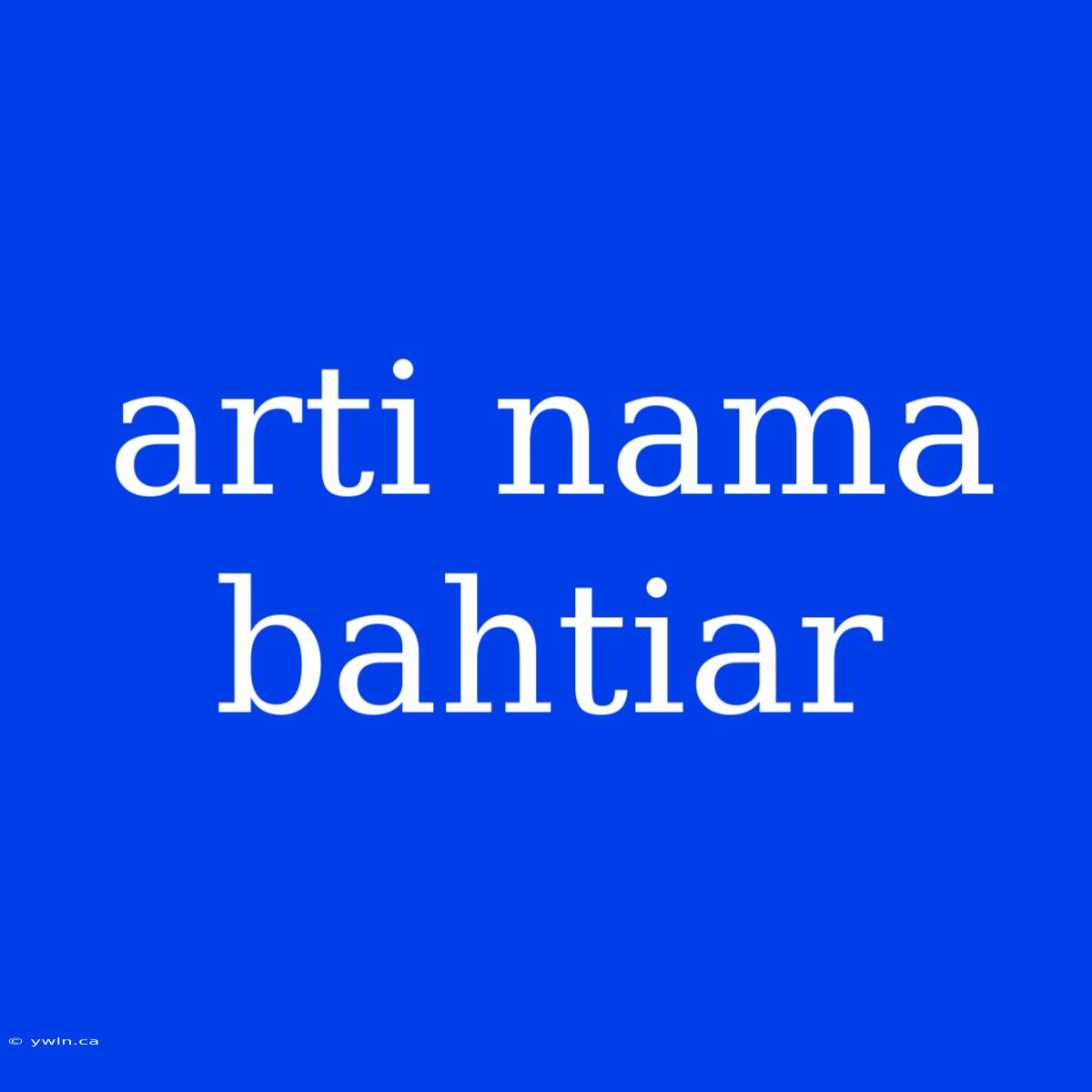 Arti Nama Bahtiar