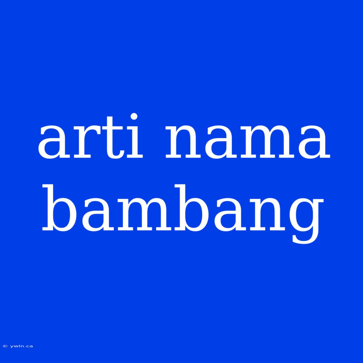 Arti Nama Bambang