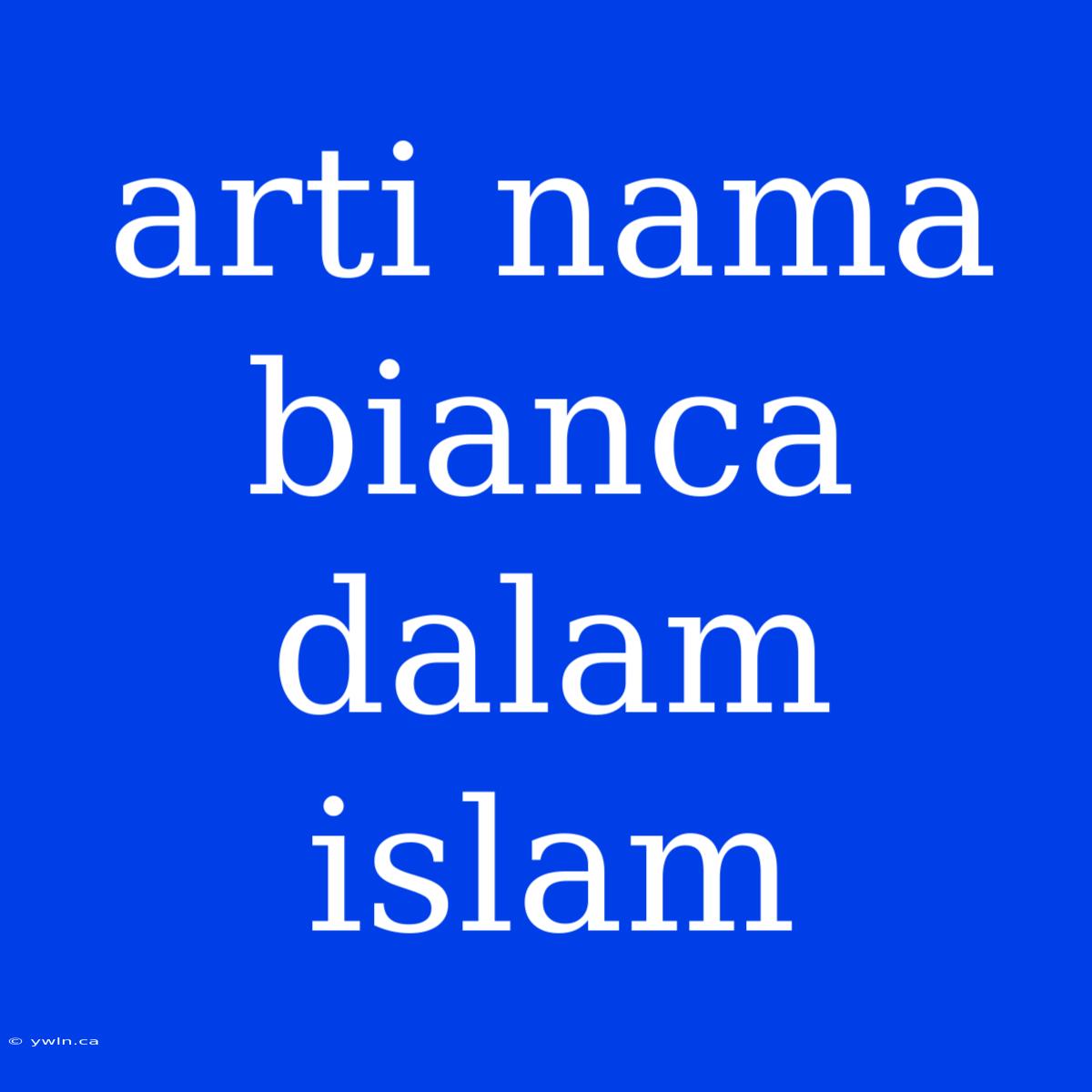 Arti Nama Bianca Dalam Islam