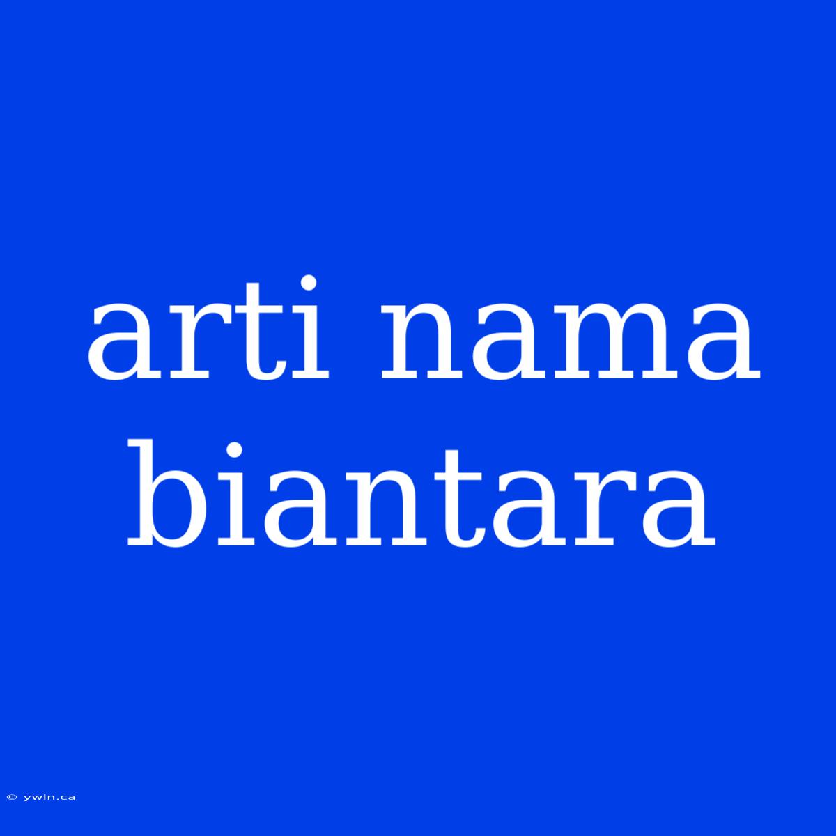 Arti Nama Biantara